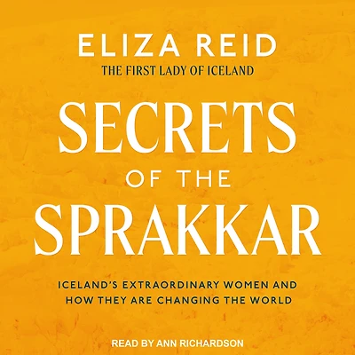 Secrets of the Sprakkar: Iceland's Extraordinary Women and How They Are Changing World