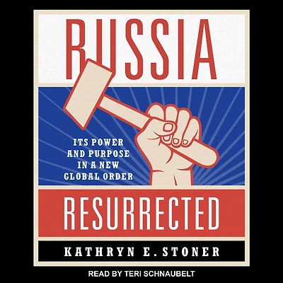 Russia Resurrected: Its Power and Purpose a New Global Order