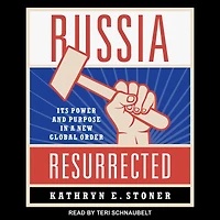 Russia Resurrected: Its Power and Purpose a New Global Order