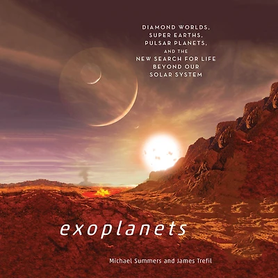 Exoplanets: Diamond Worlds, Super Earths, Pulsar Planets, and the New Search for Life beyondOur Solar System