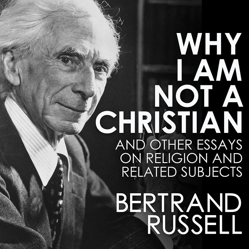 Why I am not a Christian: and Other Essays on Religion Related Subjects
