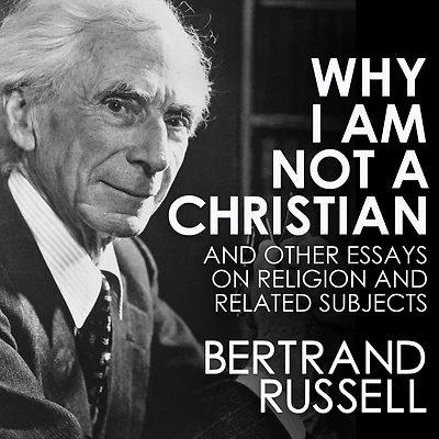 Why I am not a Christian: and Other Essays on Religion Related Subjects