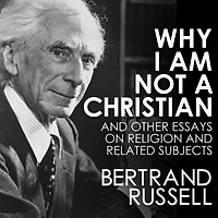 Why I am not a Christian: and Other Essays on Religion Related Subjects