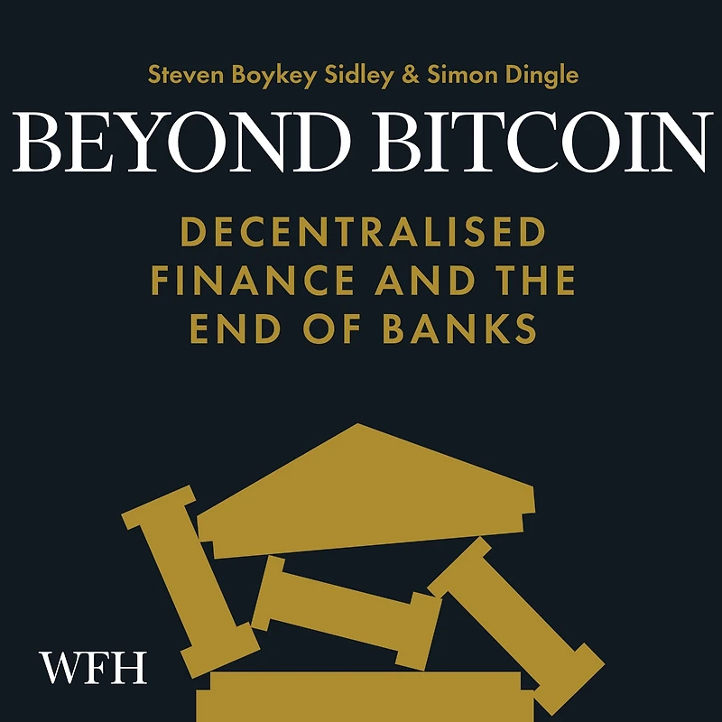 Beyond Bitcoin: Decentralised Finance and the End of Banks