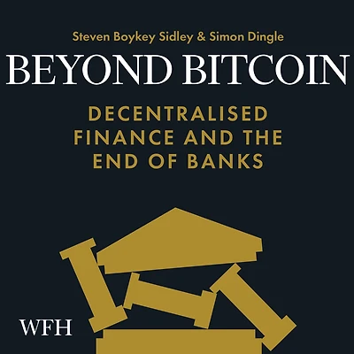 Beyond Bitcoin: Decentralised Finance and the End of Banks