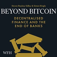 Beyond Bitcoin: Decentralised Finance and the End of Banks