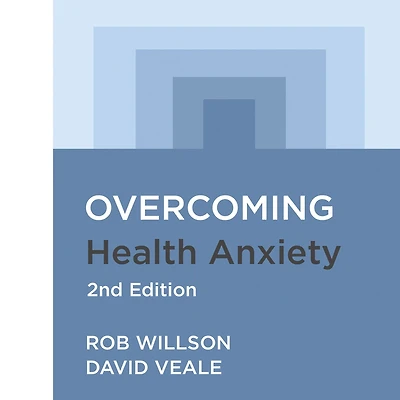 Overcoming Health Anxiety 2nd Edition: A self-help guide using cognitive behavioural techniques