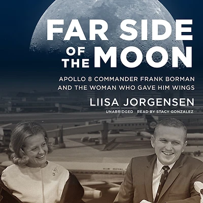 Far Side of the Moon: Apollo 8 Commander Frank Borman and Woman Who Gave Him Wings