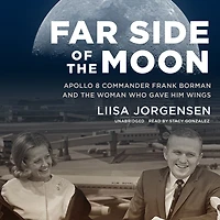 Far Side of the Moon: Apollo 8 Commander Frank Borman and Woman Who Gave Him Wings