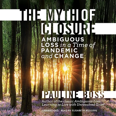 The Myth of Closure: Ambiguous Loss a Time Pandemic and Change
