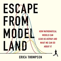 Escape from Model Land: How Mathematical Models Can Lead Us Astray and What We Do About It