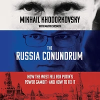 the Russia Conundrum: How West Fell for Putin's Power Gambit--and to Fix It