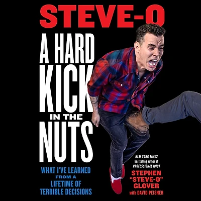a Hard Kick the Nuts: What I've Learned from Lifetime of Terrible Decisions