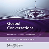 Gospel Conversations: How to Care Like Christ