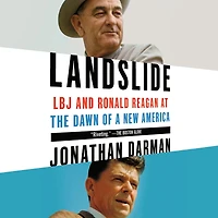 Landslide: LBJ and Ronald Reagan at the Dawn of a New America