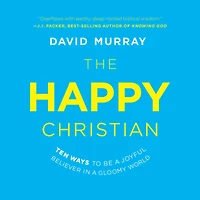 The Happy Christian: Ten Ways to Be a Joyful Believer Gloomy World