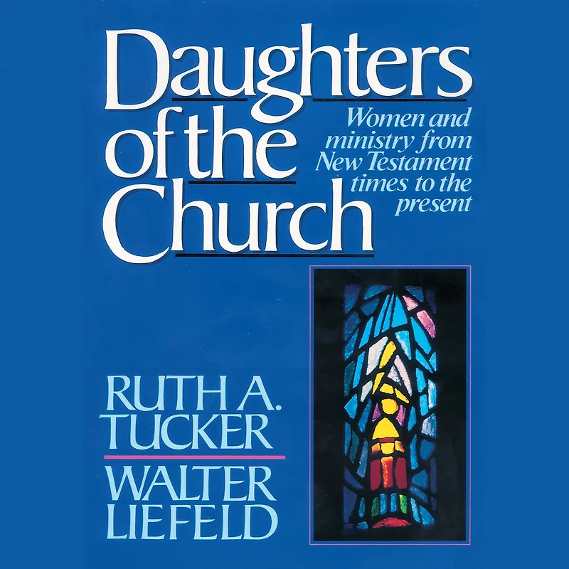 Daughters of the Church: Women and ministry from New Testament times to present