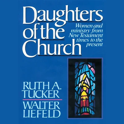 Daughters of the Church: Women and ministry from New Testament times to present