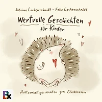 Wertvolle Geschichten für Kinder: Achtsamkeitsgeschichten zum Glücklichsein