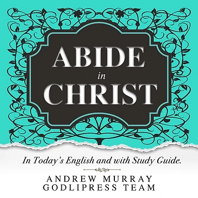 Andrew Murray Abide Christ: Today's English and with Study Guide