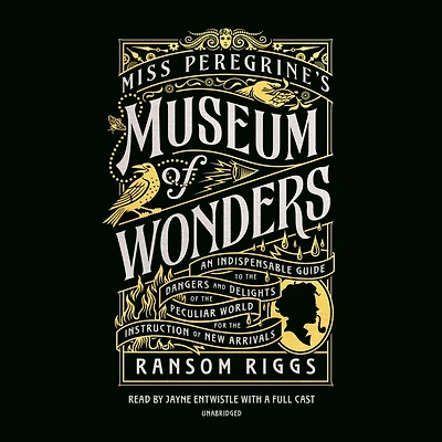 Miss Peregrine's Museum of Wonders: An Indispensable Guide to the Dangers and Delights Peculiar World for theInstruction New Arrivals