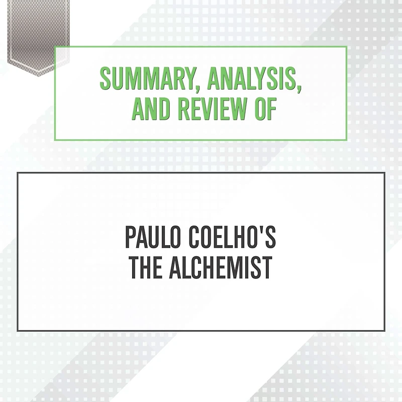 Summary, Analysis, and Review of Paulo Coelho's The Alchemist