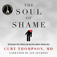 the Soul of Shame: Retelling Stories We Believe About Ourselves