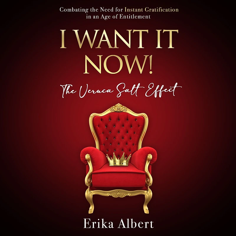 I Want It Now! The Veruka Salt Effect: Combating the Need for Instant Gratification in an Age of Entitlement