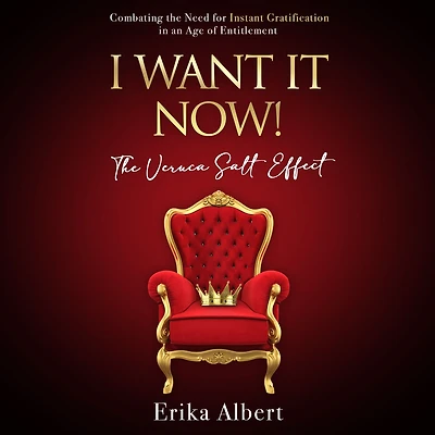 I Want It Now! The Veruka Salt Effect: Combating the Need for Instant Gratification in an Age of Entitlement