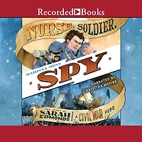 Nurse, Soldier, Spy: The Story of Sarah Edmonds, a Civil War Hero