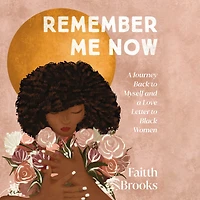Remember Me Now: a Journey Back to Myself and Love Letter Black Women