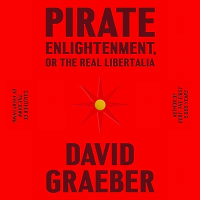 Pirate Enlightenment, or the Real Libertalia
