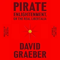 Pirate Enlightenment, or the Real Libertalia