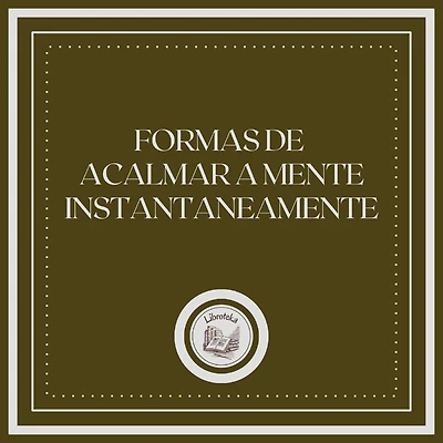 Formas de acalmar a mente instantaneamente