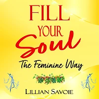 Fill Your Soul: The Feminine Way