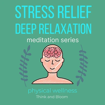 Stress Relief Deep Relaxation Meditation Series Physical wellness: pain & migraine relief, natural medicine, powerful remedy for body mind & spirit, self healing self-hypnosis, sleep well insomnia