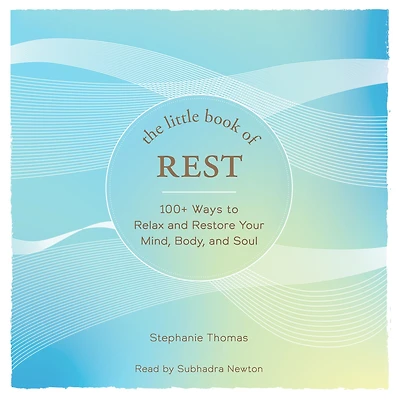 The Little Book of Rest: 100+ Ways to Relax and Restore Your Mind, Body, Soul