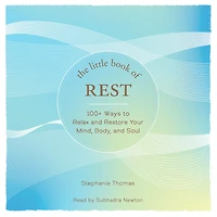 The Little Book of Rest: 100+ Ways to Relax and Restore Your Mind, Body, Soul