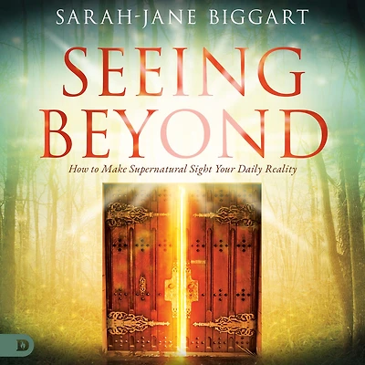Seeing Beyond: How to Make Supernatural Sight Your Daily Reality