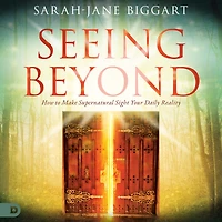 Seeing Beyond: How to Make Supernatural Sight Your Daily Reality