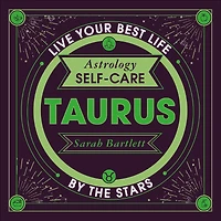 Astrology Self-Care: Taurus: Live your best life by the stars