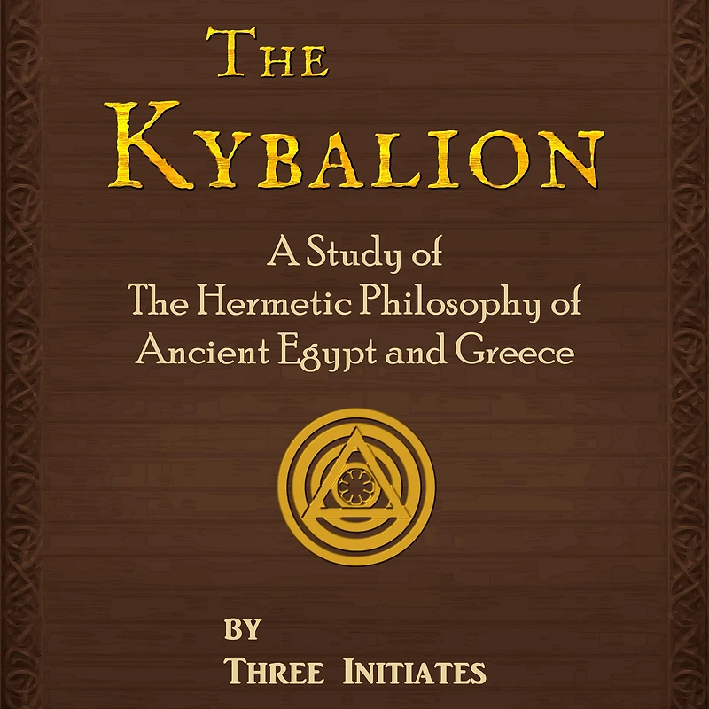the Kybalion: A Study of Hermetic Philosophy Ancient Egypt and Greece, Illustrated