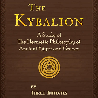 the Kybalion: A Study of Hermetic Philosophy Ancient Egypt and Greece, Illustrated