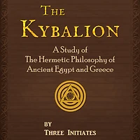 the Kybalion: A Study of Hermetic Philosophy Ancient Egypt and Greece, Illustrated
