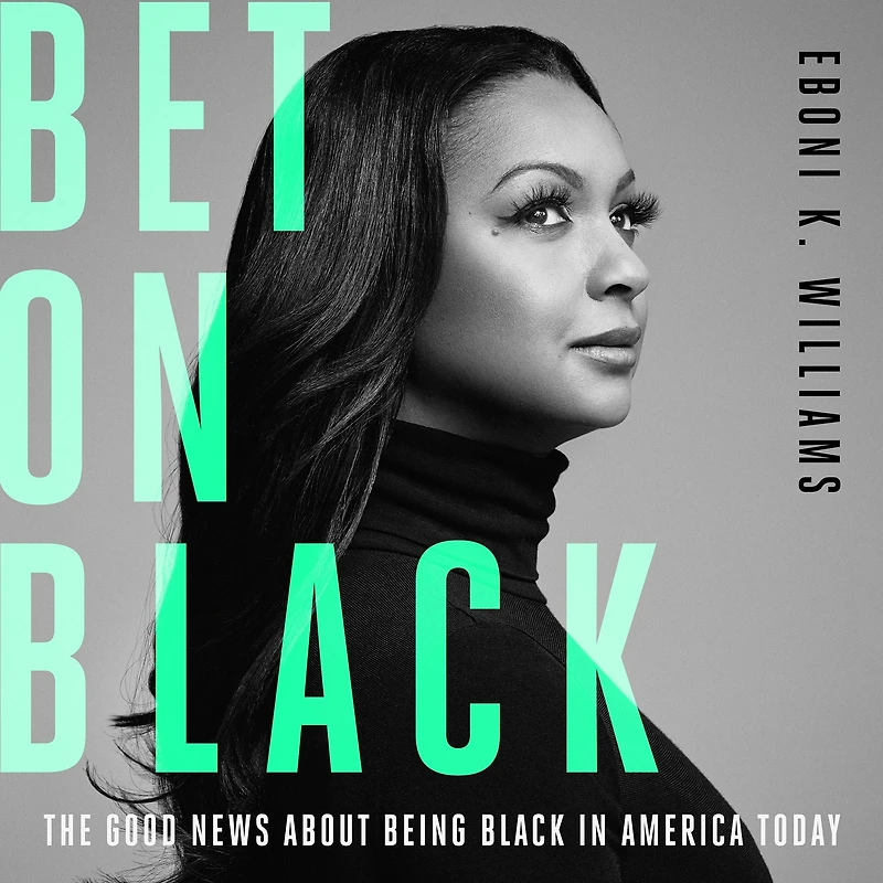 Bet on Black: The Good News about Being Black America Today