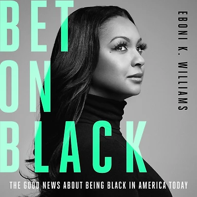 Bet on Black: The Good News about Being Black America Today