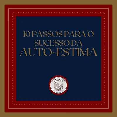 10 Passos para o Sucesso da Auto-Estima