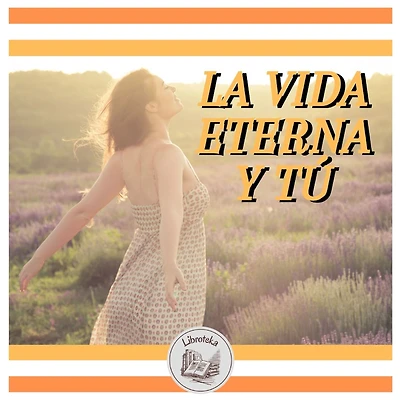 LA VIDA ETERNA Y TÚ