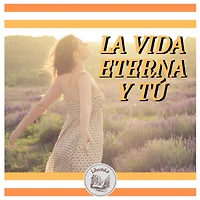LA VIDA ETERNA Y TÚ