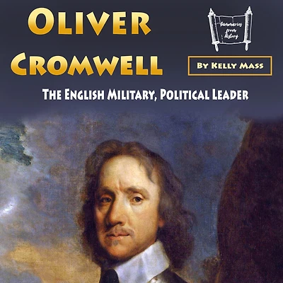 Oliver Cromwell: The English Military, Political Leader